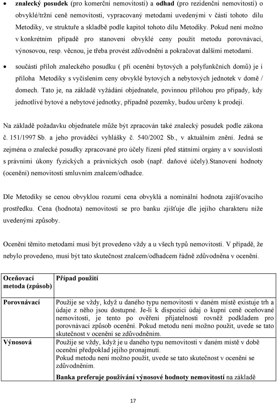 věcnou, je třeba provést zdůvodnění a pokračovat dalšími metodami.