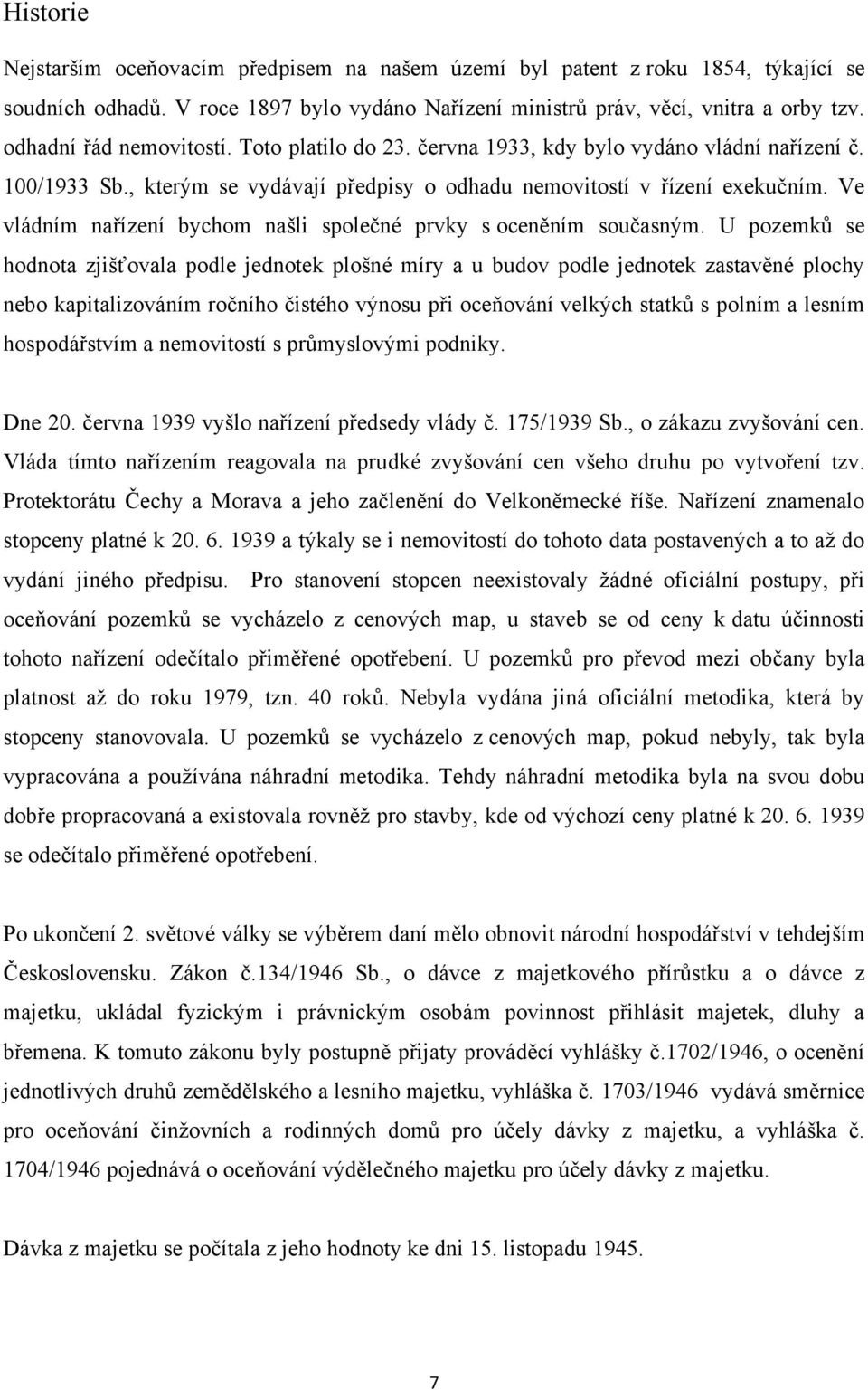 Ve vládním nařízení bychom našli společné prvky s oceněním současným.