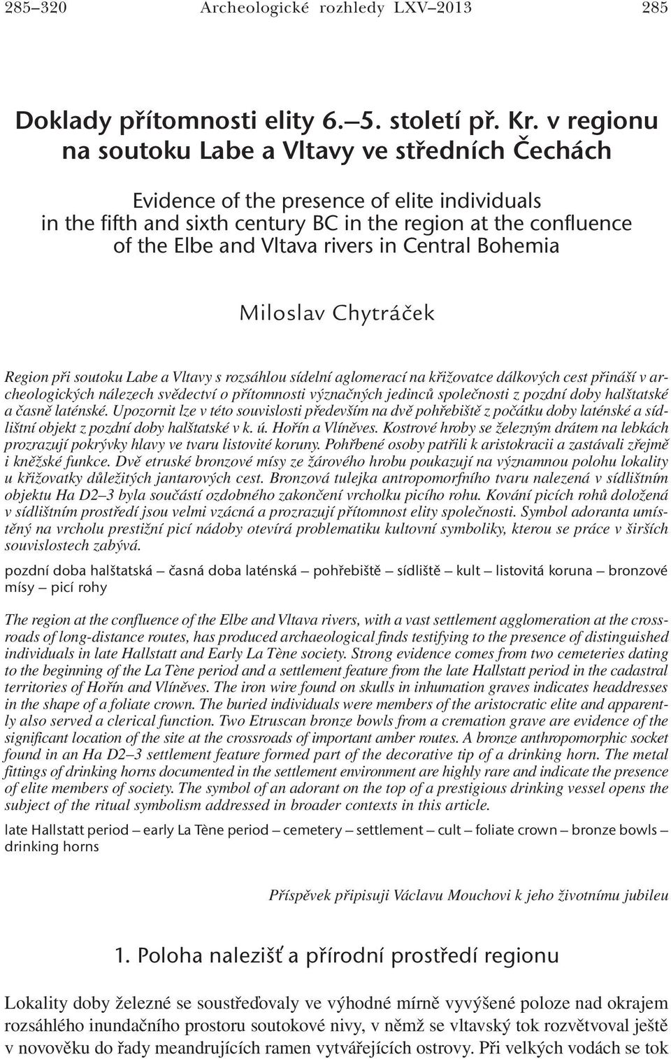 in Central Bohemia Miloslav Chytráček Region při soutoku Labe a Vltavy s rozsáhlou sídelní aglomerací na křižovatce dálkových cest přináší v archeologických nálezech svědectví o přítomnosti