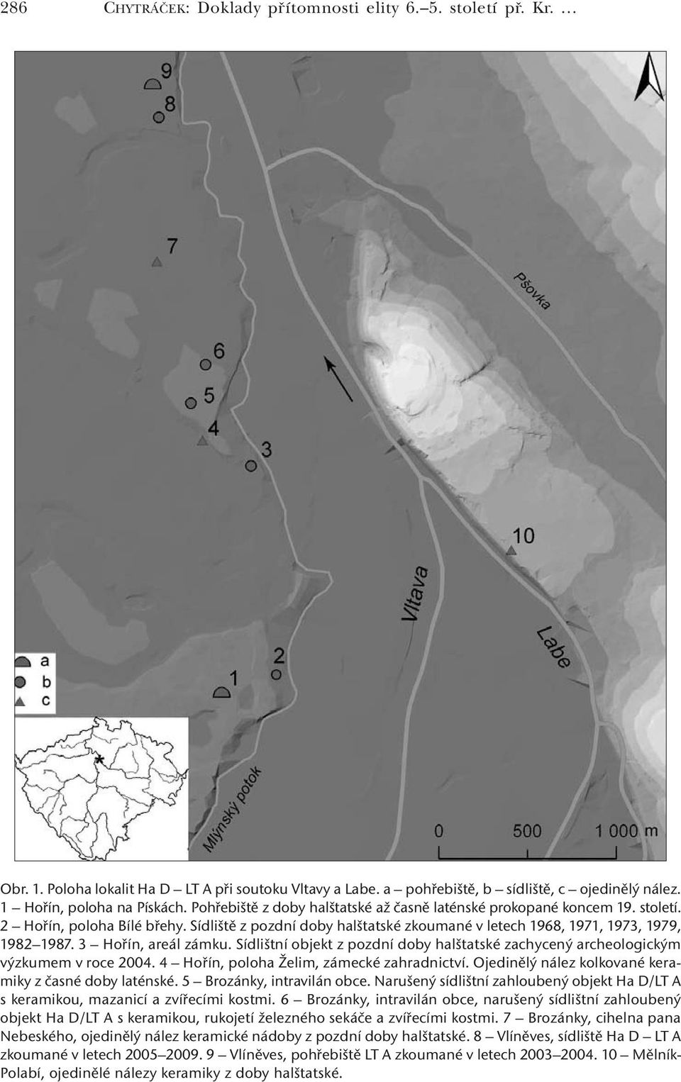 3 Hořín, areál zámku. Sídlištní objekt z pozdní doby halštatské zachycený archeologickým výzkumem v roce 2004. 4 Hořín, poloha Želim, zámecké zahradnictví.