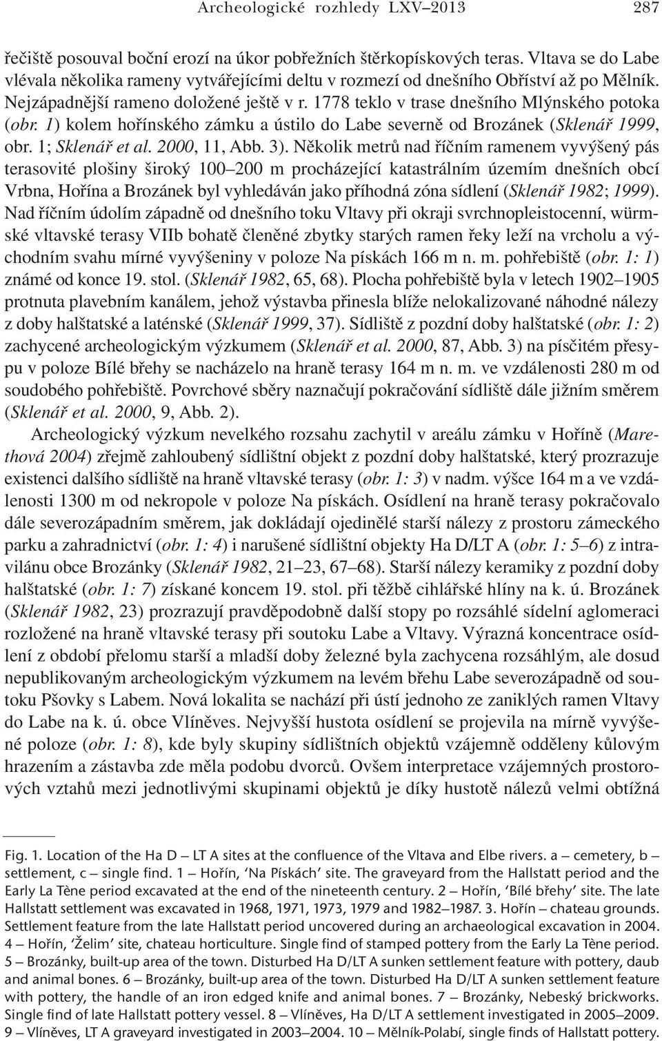 1) kolem hořínského zámku a ústilo do Labe severně od Brozánek (Sklenář 1999, obr. 1; Sklenář et al. 2000, 11, Abb. 3).