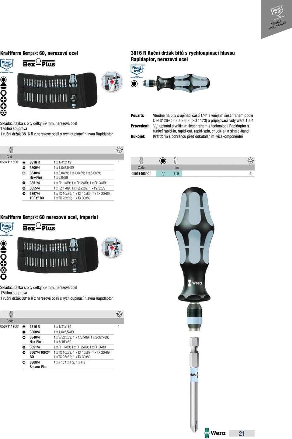 " upínání s vnitřním šestihranem s technologií Rapidaptor s funkcí rapid-in, rapid-out, rapid-spin, chuck-all a single-hand Rukojeť: Kraftform s ochranou před odkutálením, vícekomponentní 0507600 386