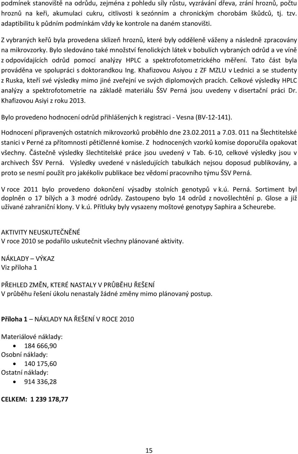 Bylo sledováno také množství fenolických látek v bobulích vybraných odrůd a ve víně z odpovídajících odrůd pomocí analýzy HPLC a spektrofotometrického měření.