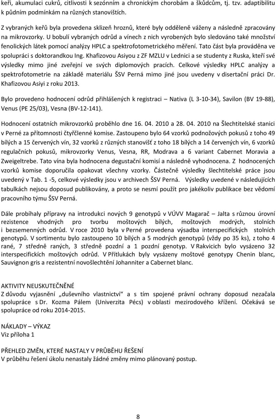 U bobulí vybraných odrůd a vínech z nich vyrobených bylo sledováno také množství fenolických látek pomocí analýzy HPLC a spektrofotometrického měření.