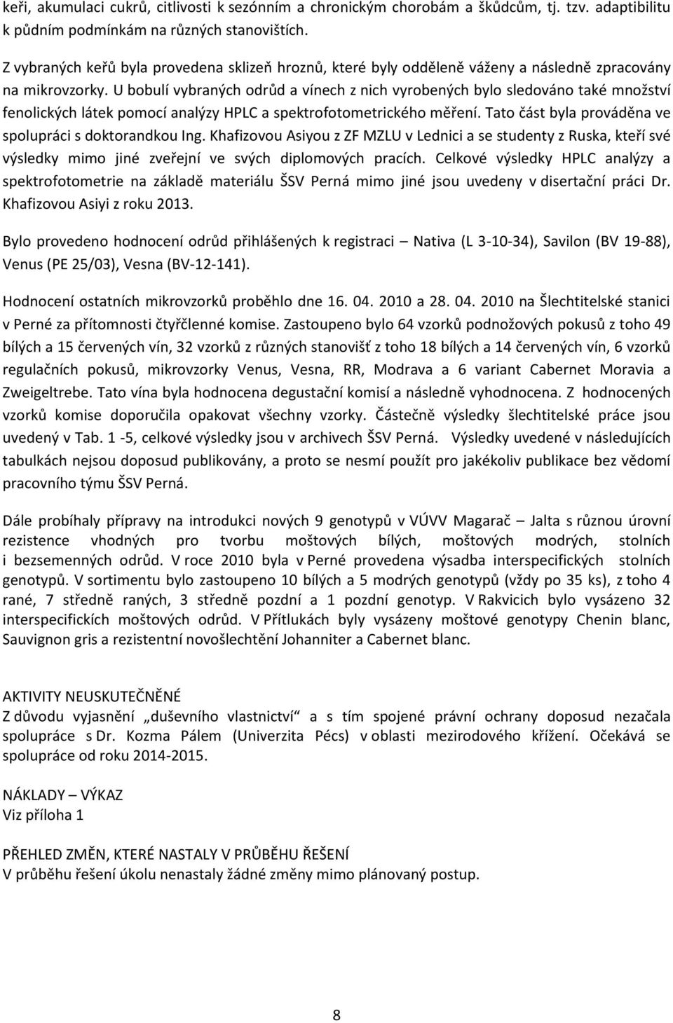 U bobulí vybraných odrůd a vínech z nich vyrobených bylo sledováno také množství fenolických látek pomocí analýzy HPLC a spektrofotometrického měření.