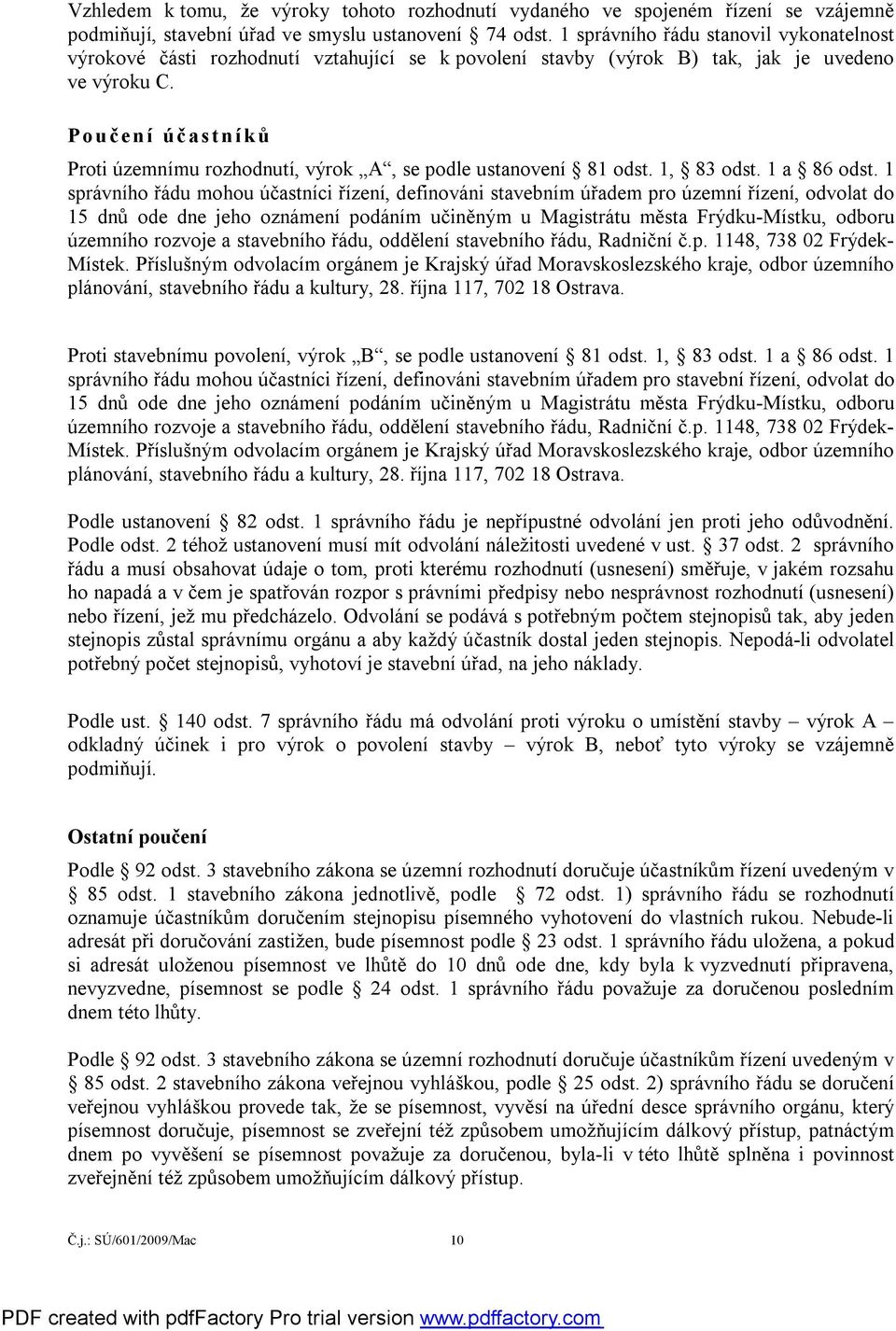 Poučení účastníků Proti územnímu rozhodnutí, výrok A, se podle ustanovení 81 odst. 1, 83 odst. 1 a 86 odst.