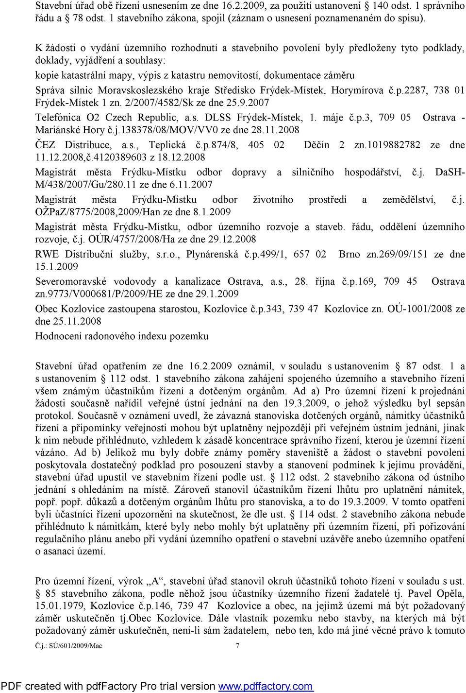 Správa silnic Moravskoslezského kraje Středisko Frýdek-Místek, Horymírova č.p.2287, 738 01 Frýdek-Místek 1 zn. 2/2007/4582/Sk ze dne 25.9.2007 Telefónica O2 Czech Republic, a.s. DLSS Frýdek-Místek, 1.
