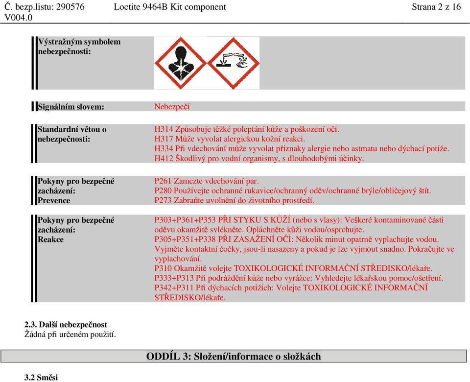 H412 Škodlivý pro vodní organismy, s dlouhodobými účinky. P261 Zamezte vdechování par. P280 Používejte ochranné rukavice/ochranný oděv/ochranné brýle/obličejový štít.