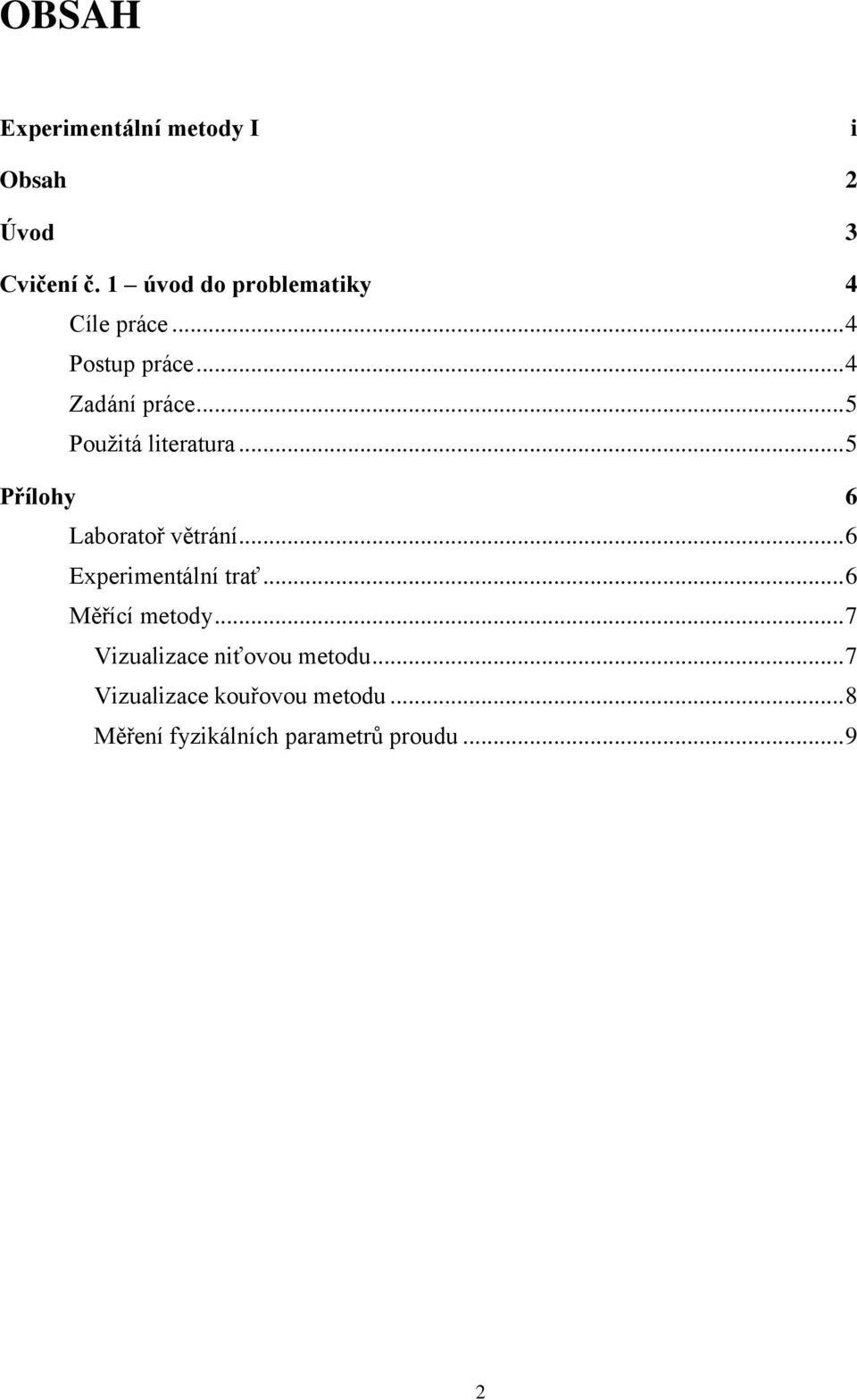 .. 5 Použitá literatura... 5 Přílohy 6 Laboratoř větrání... 6 Experimentální trať.