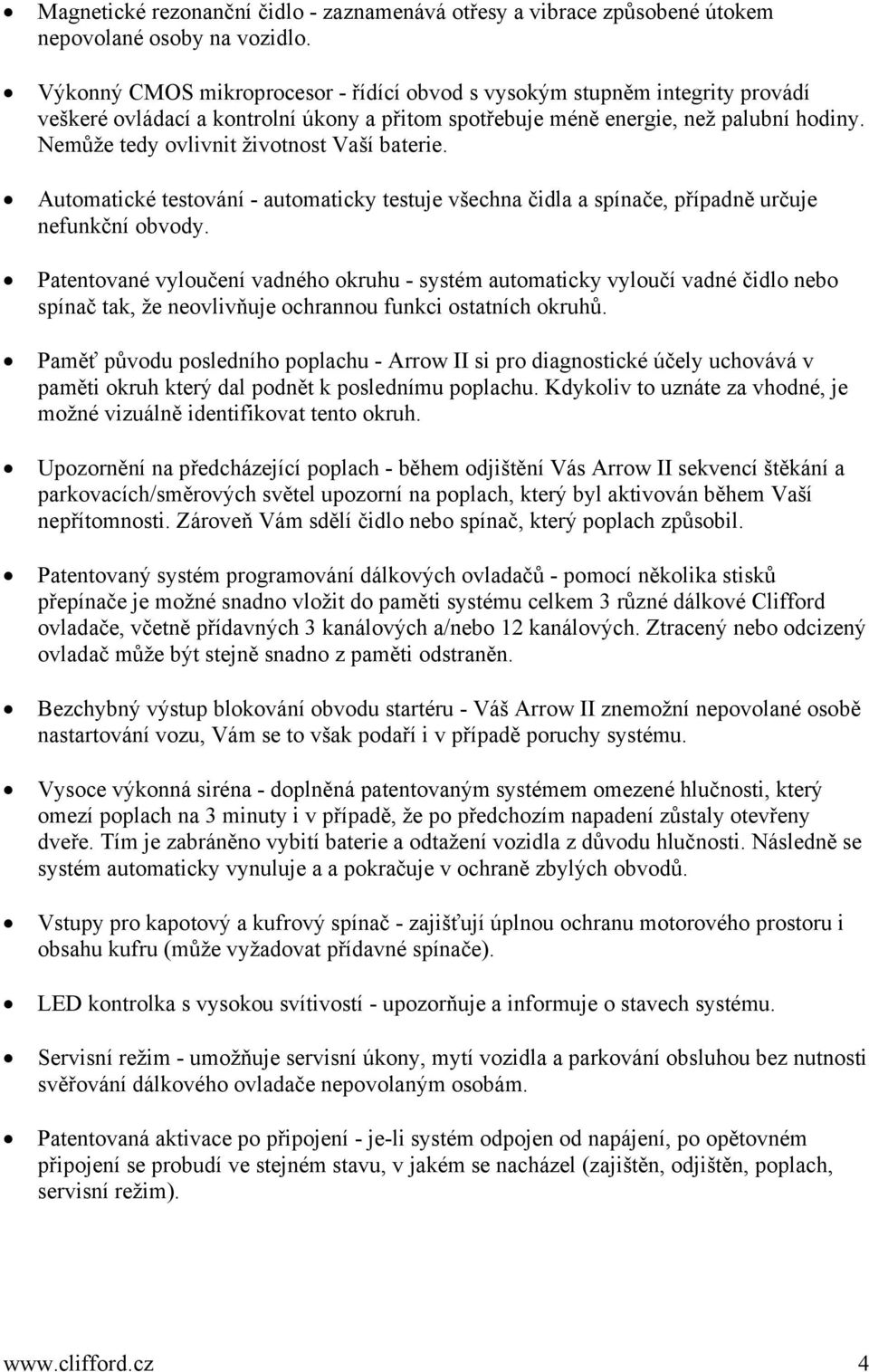 Nemůže tedy ovlivnit životnost Vaší baterie. Automatické testování - automaticky testuje všechna čidla a spínače, případně určuje nefunkční obvody.