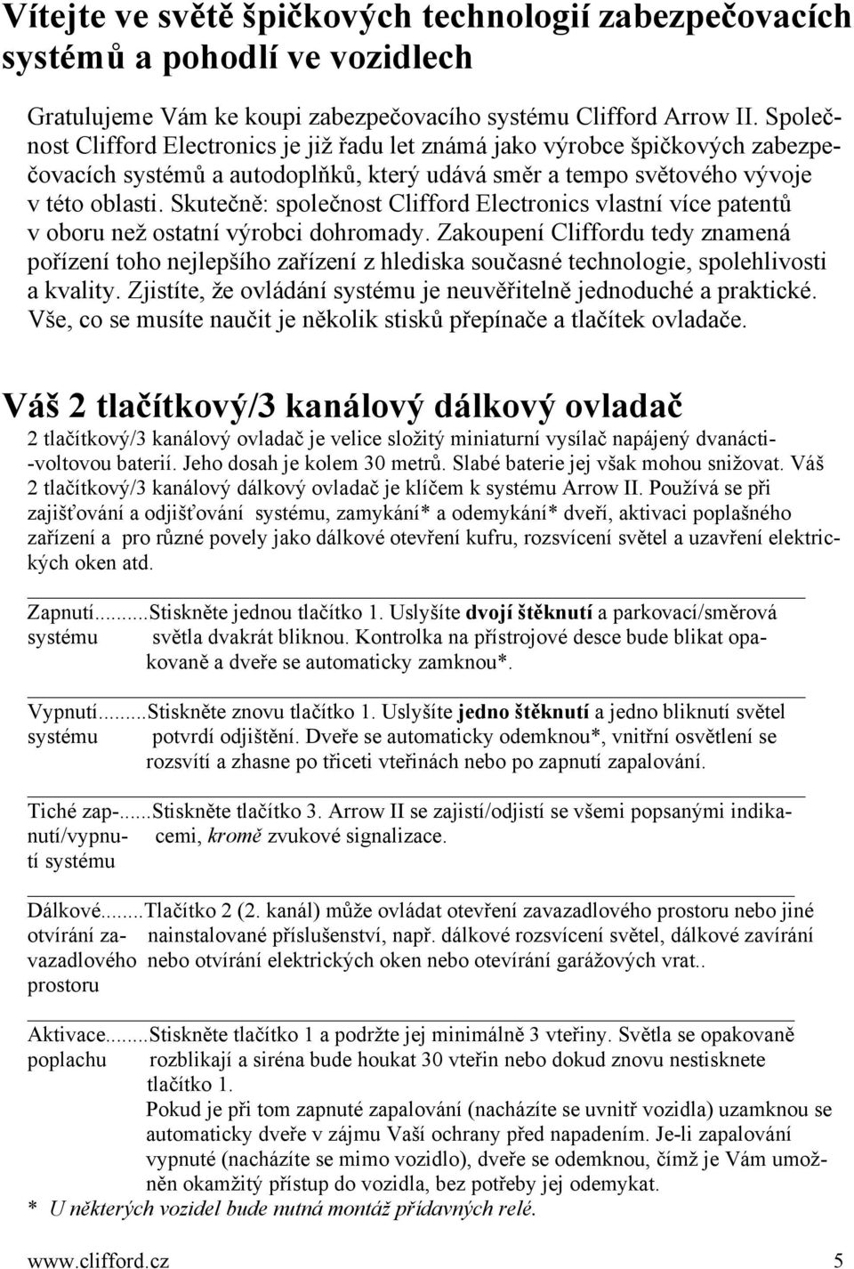 Skutečně: společnost Clifford Electronics vlastní více patentů v oboru než ostatní výrobci dohromady.