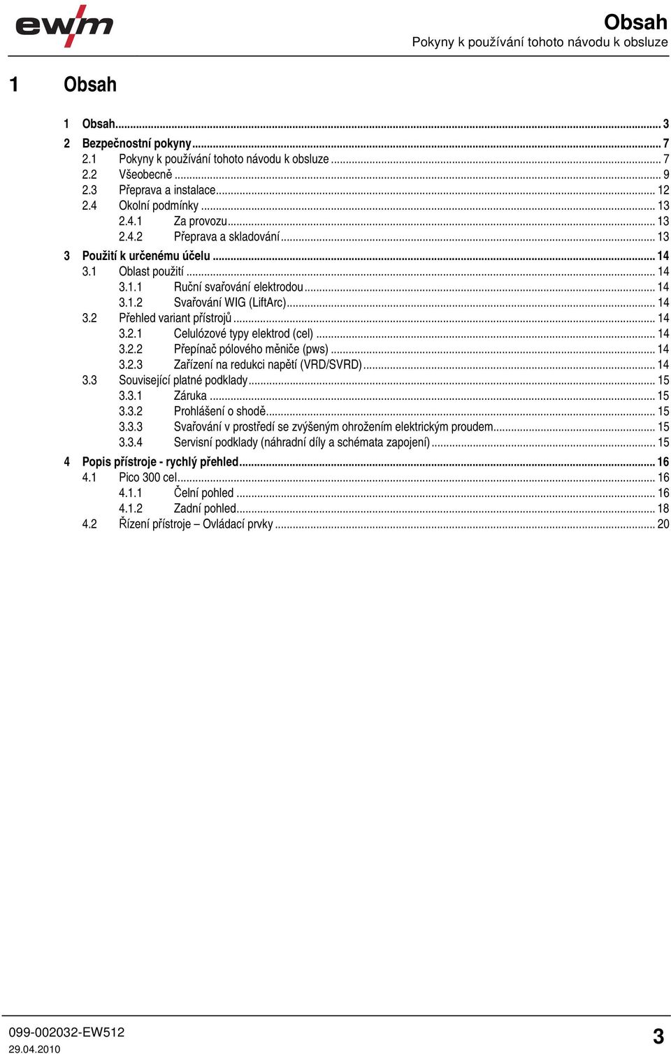 .. 14 3.2 Přehled variant přístrojů... 14 3.2.1 Celulózové typy elektrod (cel)... 14 3.2.2 Přepínač pólového měniče (pws)... 14 3.2.3 Zařízení na redukci napětí (VRD/SVRD)... 14 3.3 Související platné podklady.