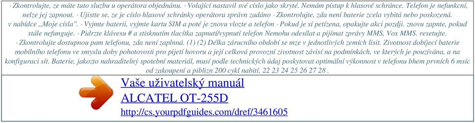 Vyjmte baterii, vyjmte kartu SIM a poté je znovu vlozte a telefon Pokud je sí petízena, opakujte akci pozdji. znovu zapnte, pokud stále nefunguje.