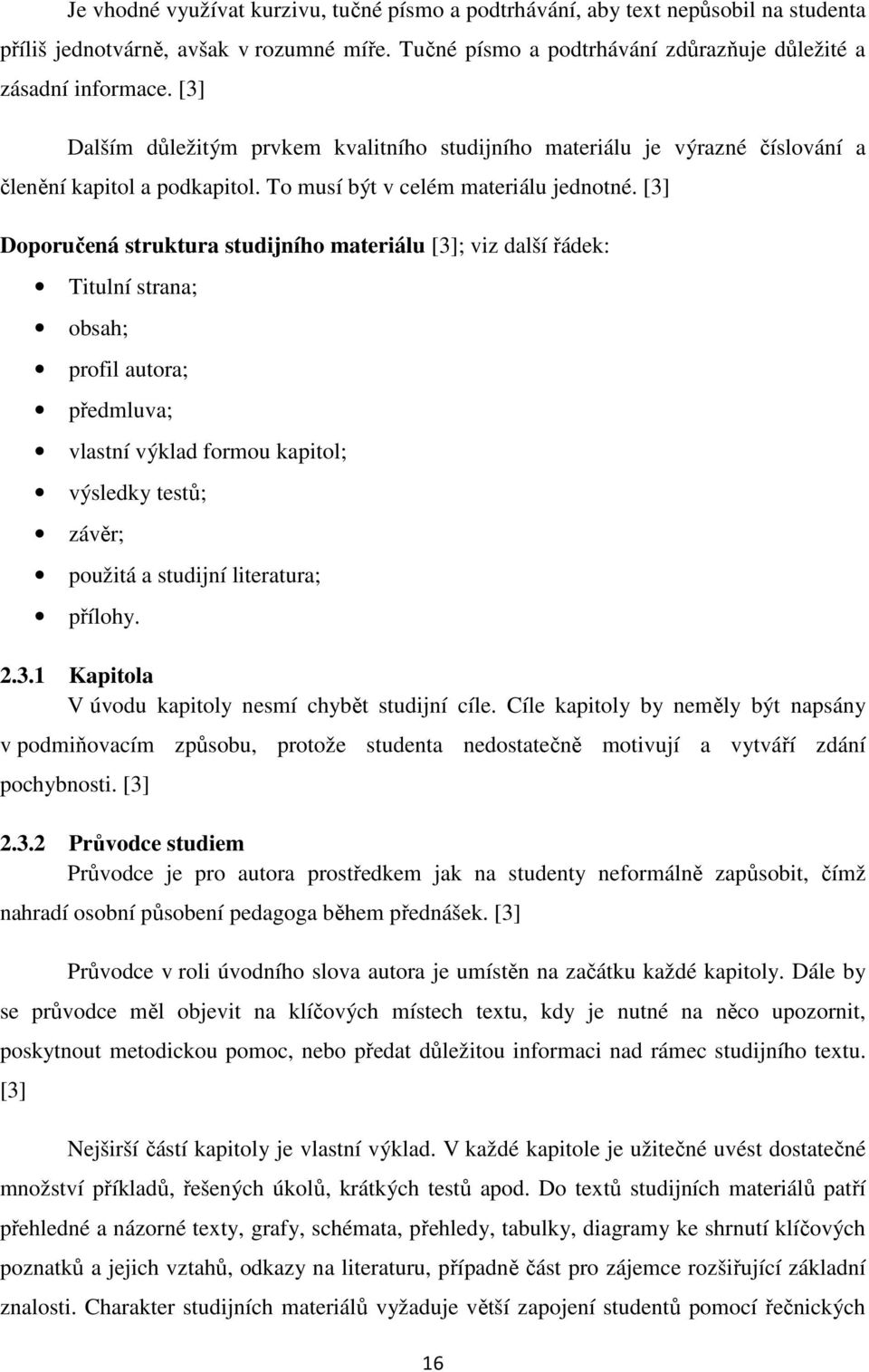 [3] Doporučená struktura studijního materiálu [3]; viz další řádek: Titulní strana; obsah; profil autora; předmluva; vlastní výklad formou kapitol; výsledky testů; závěr; použitá a studijní