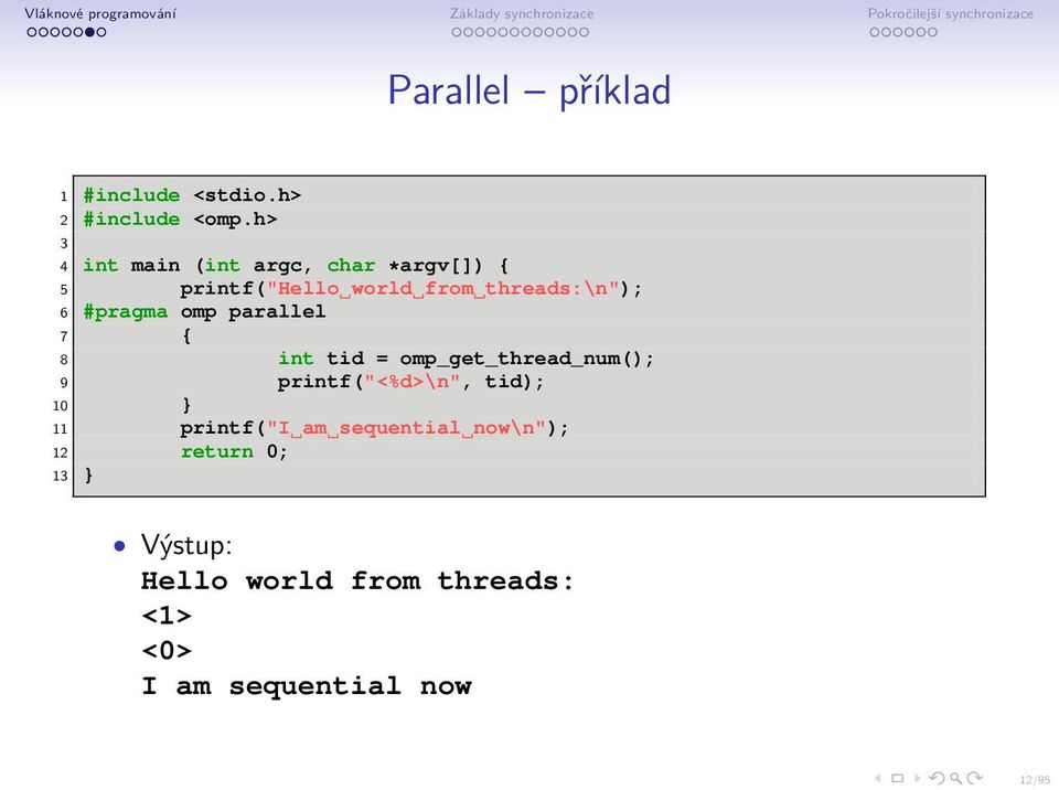 #pragma omp parallel 7 { 8 int tid = omp_get_thread_num(); 9 printf("<%d>\n", tid); 10