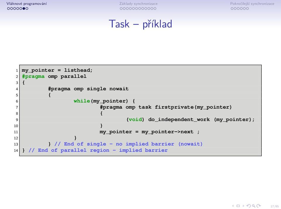 do_independent_work (my_pointer); 10 } 11 my_pointer = my_pointer->next ; 12 } 13 } // End