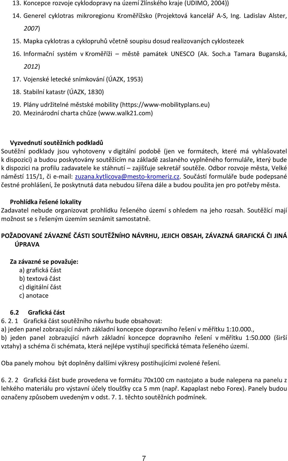 Vojenské letecké snímkování (ÚAZK, 1953) 18. Stabilní katastr (ÚAZK, 1830) 19. Plány udržitelné městské mobility (https://www-mobilityplans.eu) 20. Mezinárodní charta chůze (www.walk21.