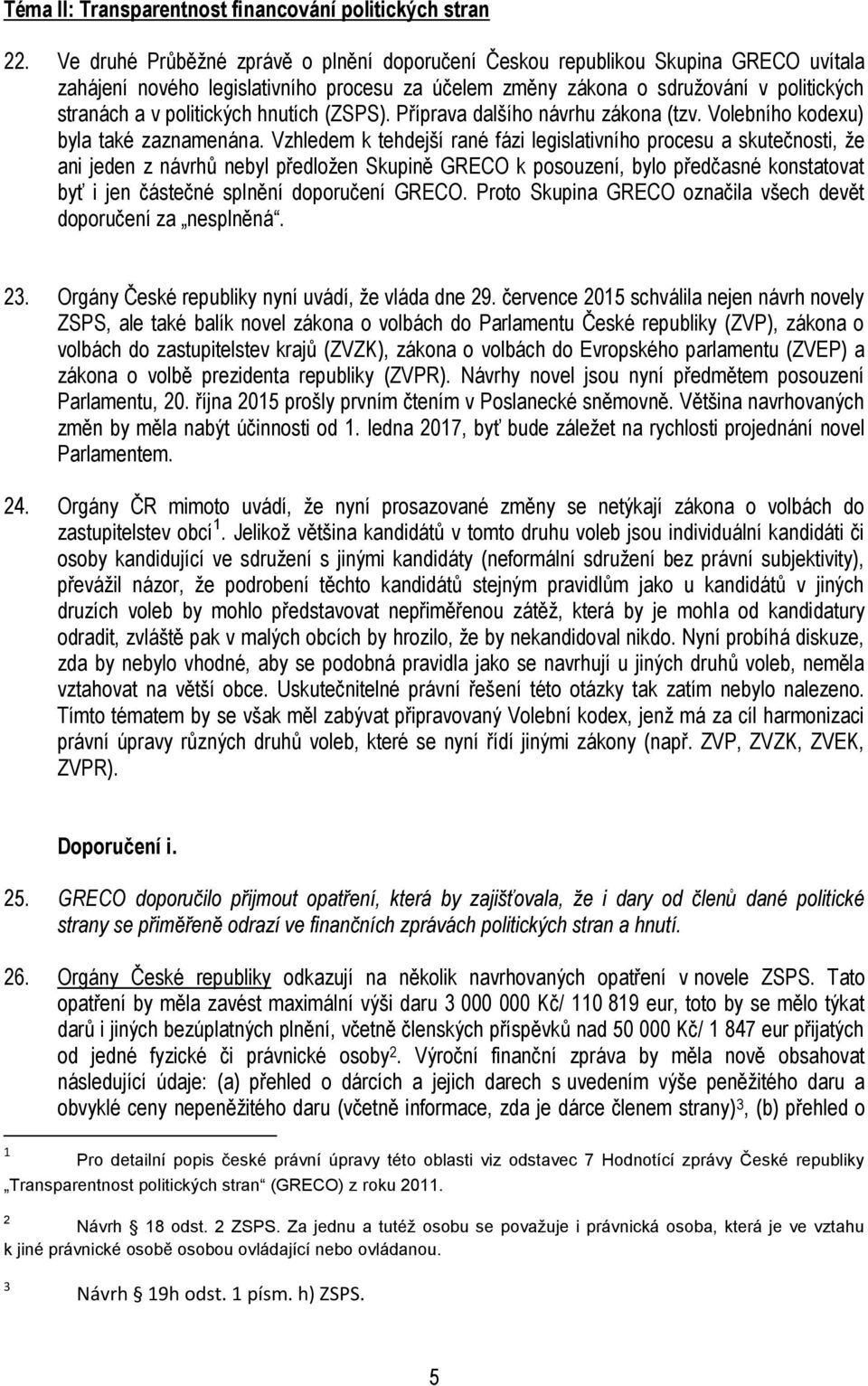 hnutích (ZSPS). Příprava dalšího návrhu zákona (tzv. Volebního kodexu) byla také zaznamenána.