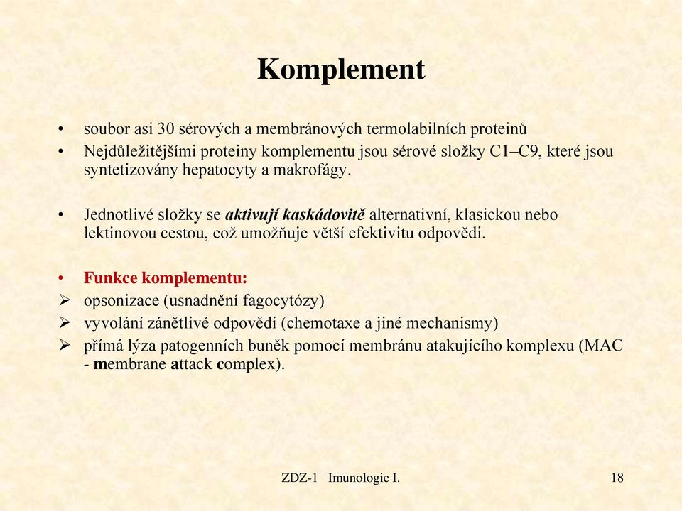 Jednotlivé složky se aktivují kaskádovitě alternativní, klasickou nebo lektinovou cestou, což umožňuje větší efektivitu odpovědi.