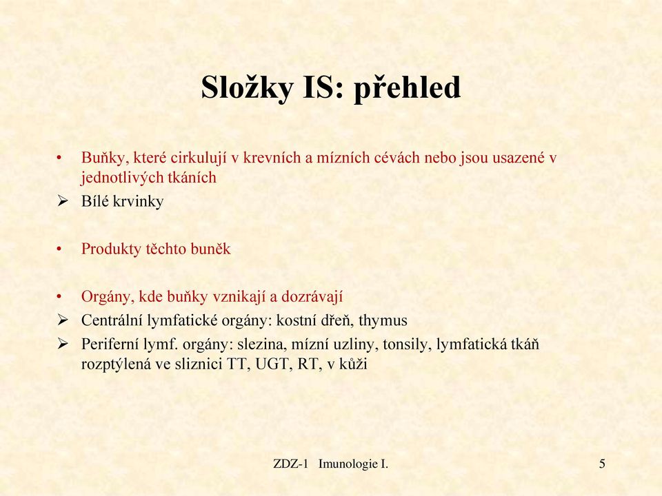 dozrávají Centrální lymfatické orgány: kostní dřeň, thymus Periferní lymf.