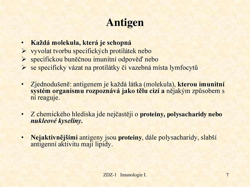 organismu rozpoznává jako tělu cizí a nějakým způsobem s ní reaguje.