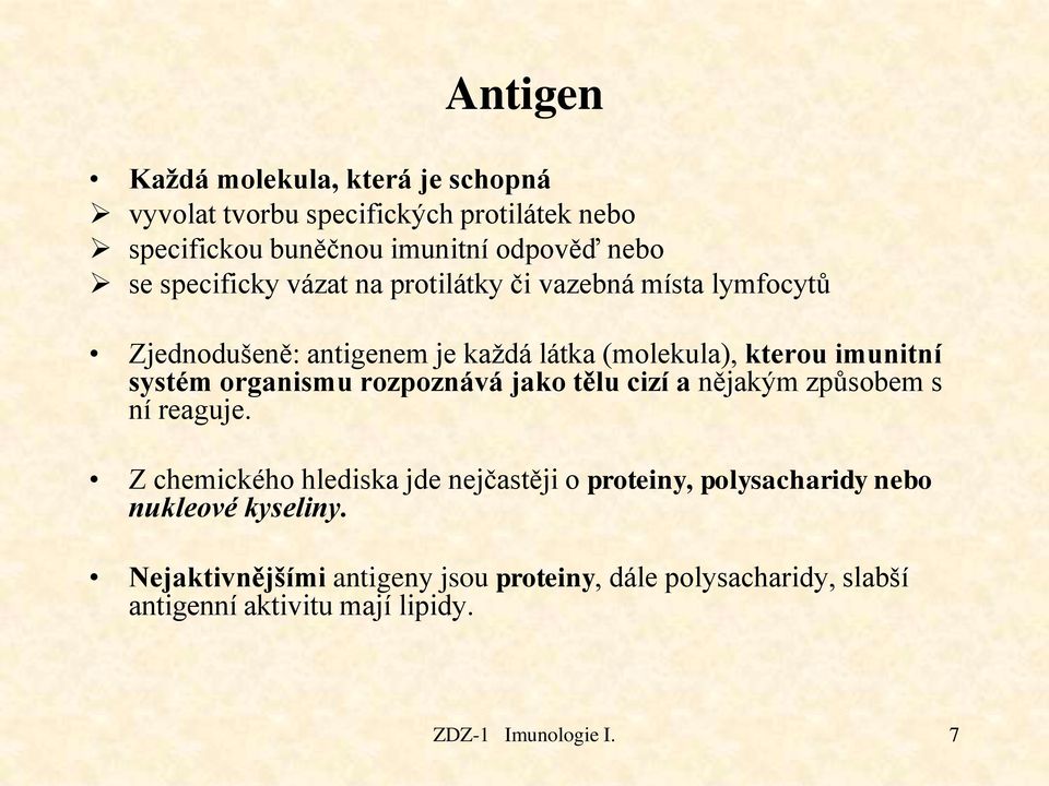 organismu rozpoznává jako tělu cizí a nějakým způsobem s ní reaguje.