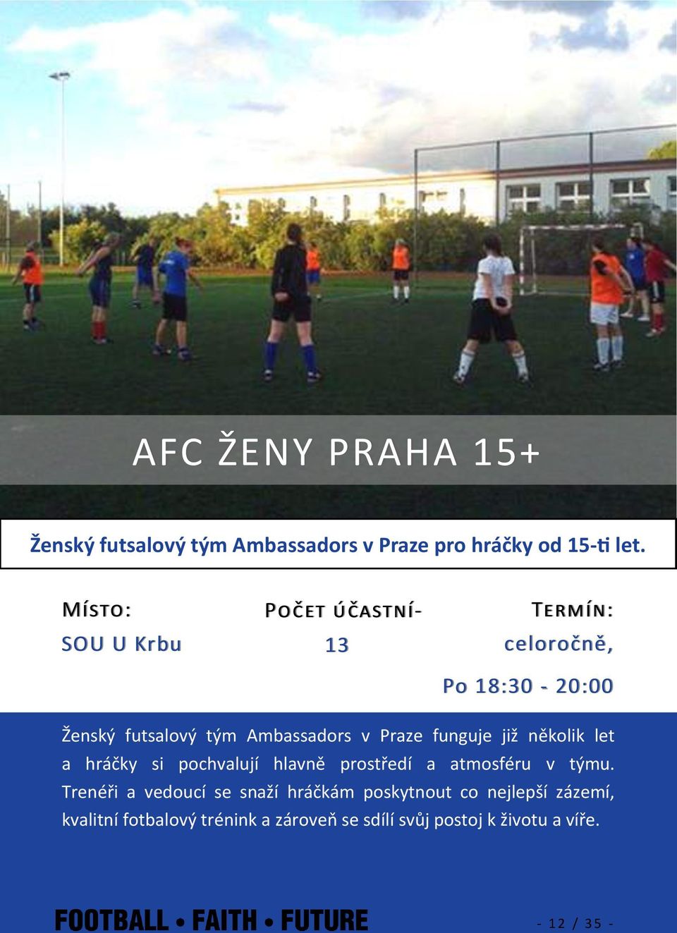 Praze funguje již několik let a hráčky si pochvalují hlavně prostředí a atmosféru v týmu.