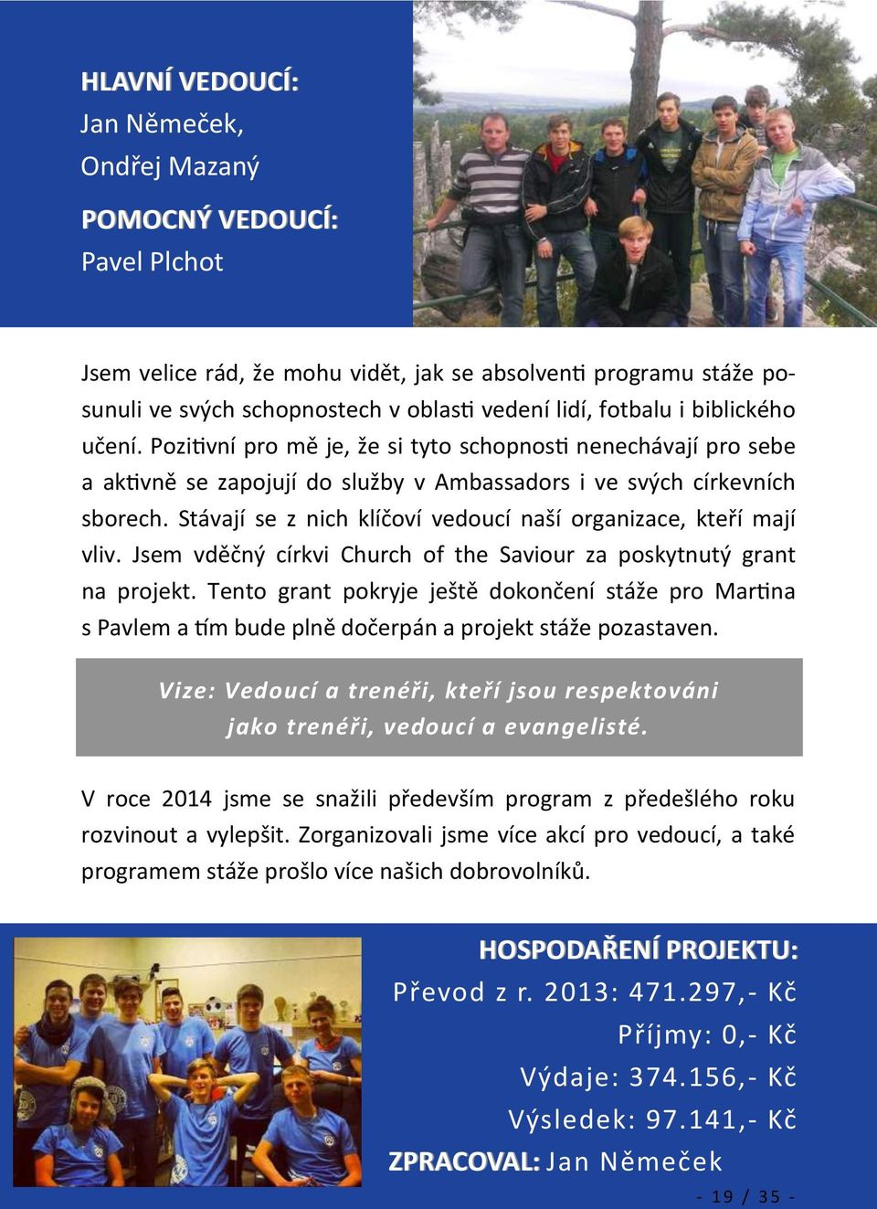 Stávají se z nich klíčoví vedoucí naší organizace, kteří mají vliv. Jsem vděčný církvi Church of the Saviour za poskytnutý grant na projekt.