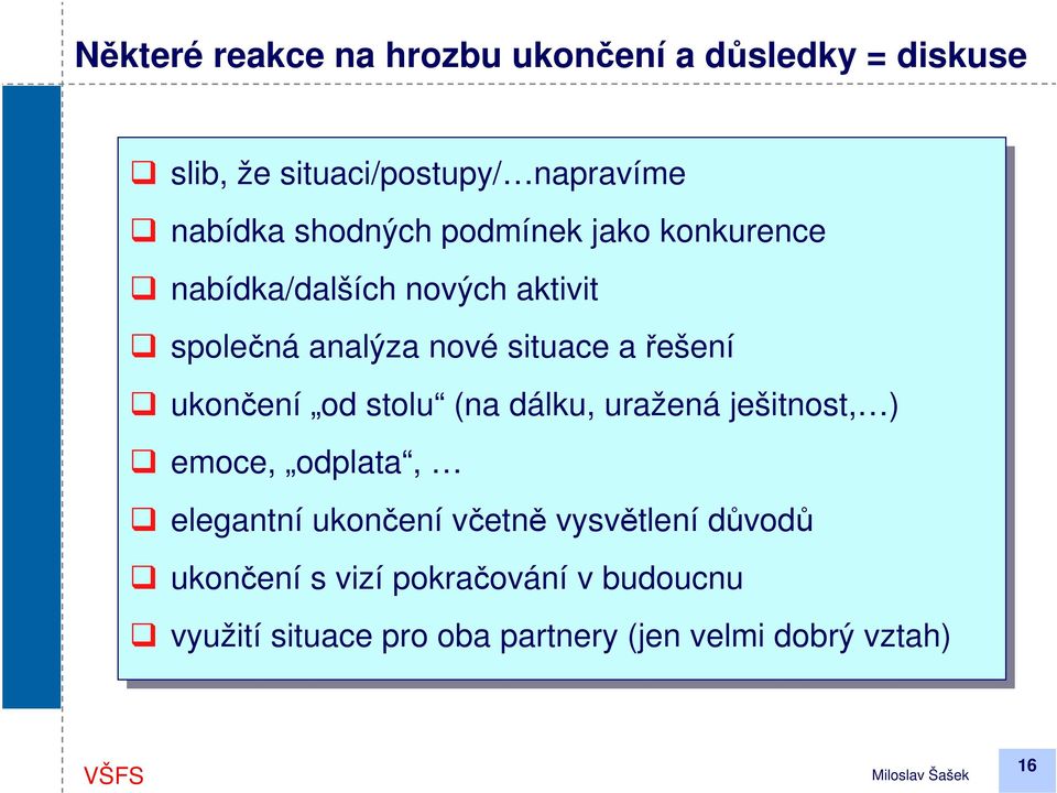 ukončení od od stolu (na (na dálku, uražená ješitnost, ) emoce, odplata, elegantní ukončení včetně