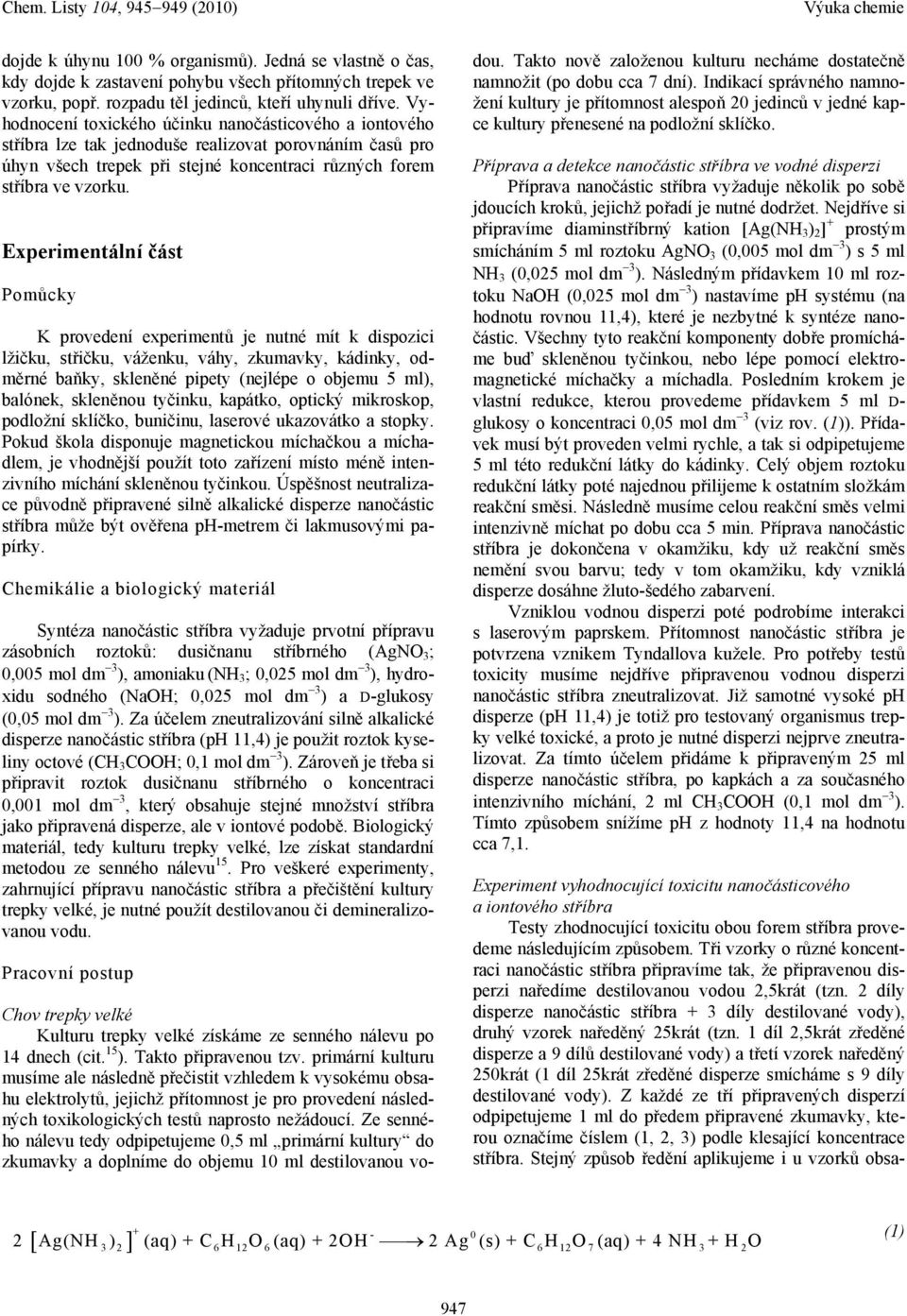 Experimentální část Pomůcky K provedení experimentů je nutné mít k dispozici lžičku, střičku, váženku, váhy, zkumavky, kádinky, odměrné baňky, skleněné pipety (nejlépe o objemu 5 ml), balónek,