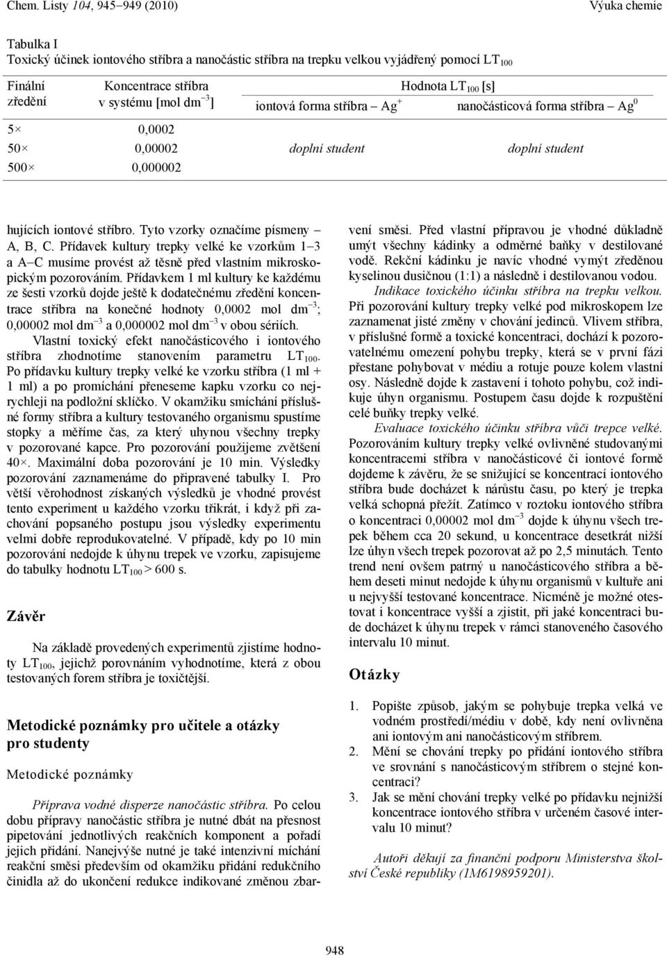 Přídavek kultury trepky velké ke vzorkům 1 3 a A C musíme provést až těsně před vlastním mikroskopickým pozorováním.