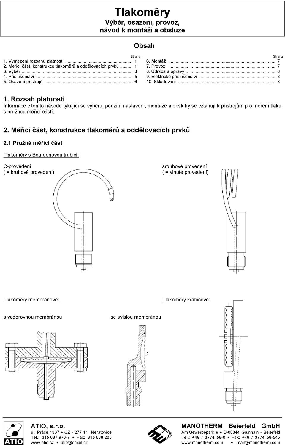 . Skladování... 8 1. Rozsah platnosti Informace v tomto návodu týkající se výběru, použití, nastavení, montáže a obsluhy se vztahují k přístrojům pro měření tlaku s pružnou měřicí částí. 2.