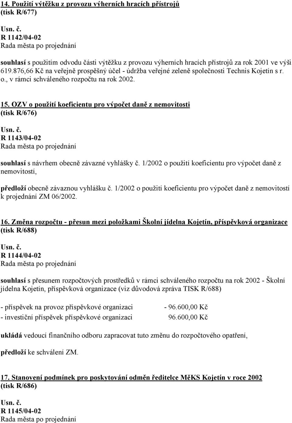 OZV o použití koeficientu pro výpočet daně z nemovitosti (tisk R/676) R 1143/04-02 souhlasí s návrhem obecně závazné vyhlášky č.