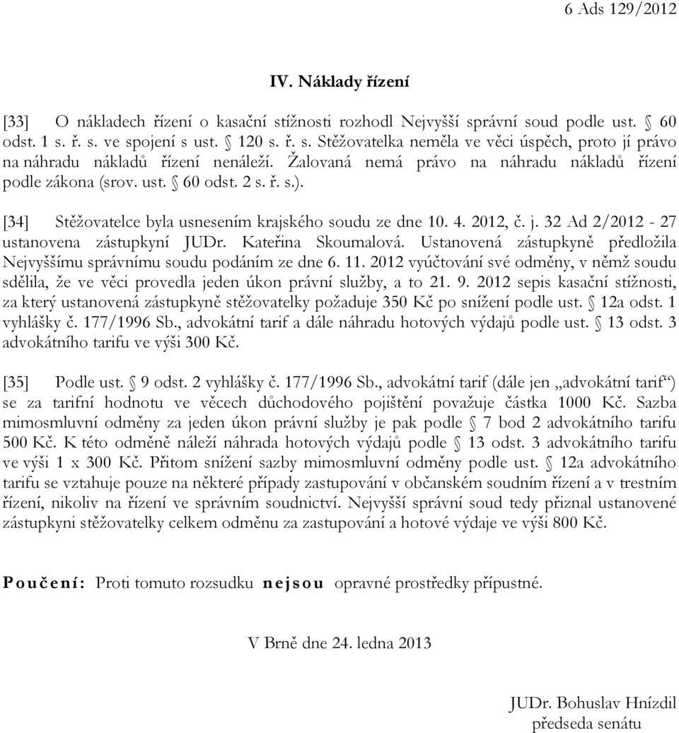 32 Ad 2/2012-27 ustanovena zástupkyní JUDr. Kateřina Skoumalová. Ustanovená zástupkyně předložila Nejvyššímu správnímu soudu podáním ze dne 6. 11.