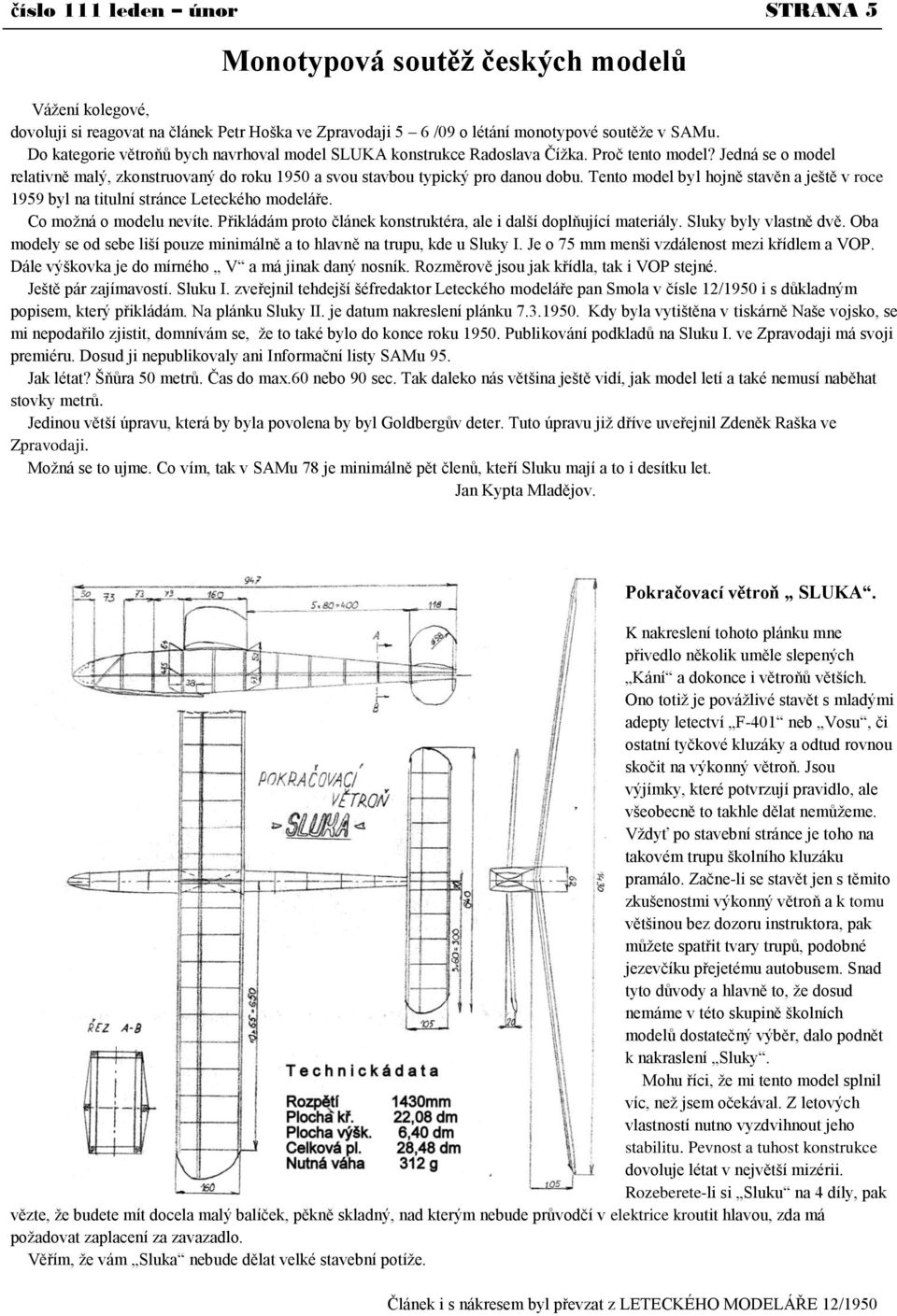 Tento model byl hojně stavěn a ještě v roce 1959 byl na titulní stránce Leteckého modeláře. Co moţná o modelu nevíte. Přikládám proto článek konstruktéra, ale i další doplňující materiály.