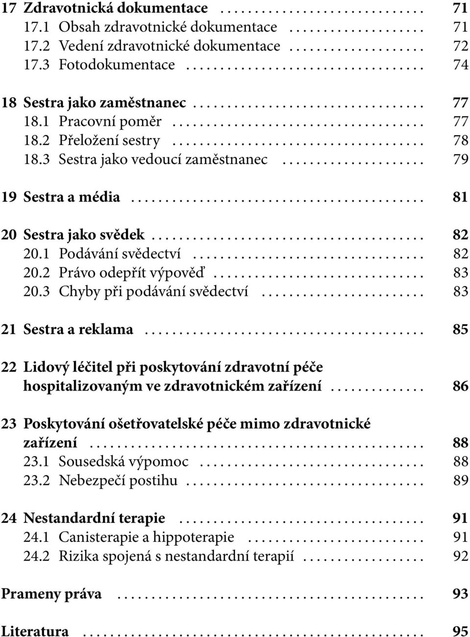 3 Chyby při podávání svědectví... 83 21 Sestra a reklama... 85 22 Lidový léčitel při poskytování zdravotní péče hospitalizovaným ve zdravotnickém zařízení.