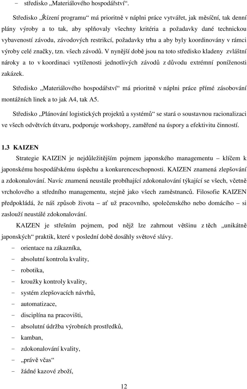 restrikcí, požadavky trhu a aby byly koordinovány v rámci výroby celé značky, tzn. všech závodů.