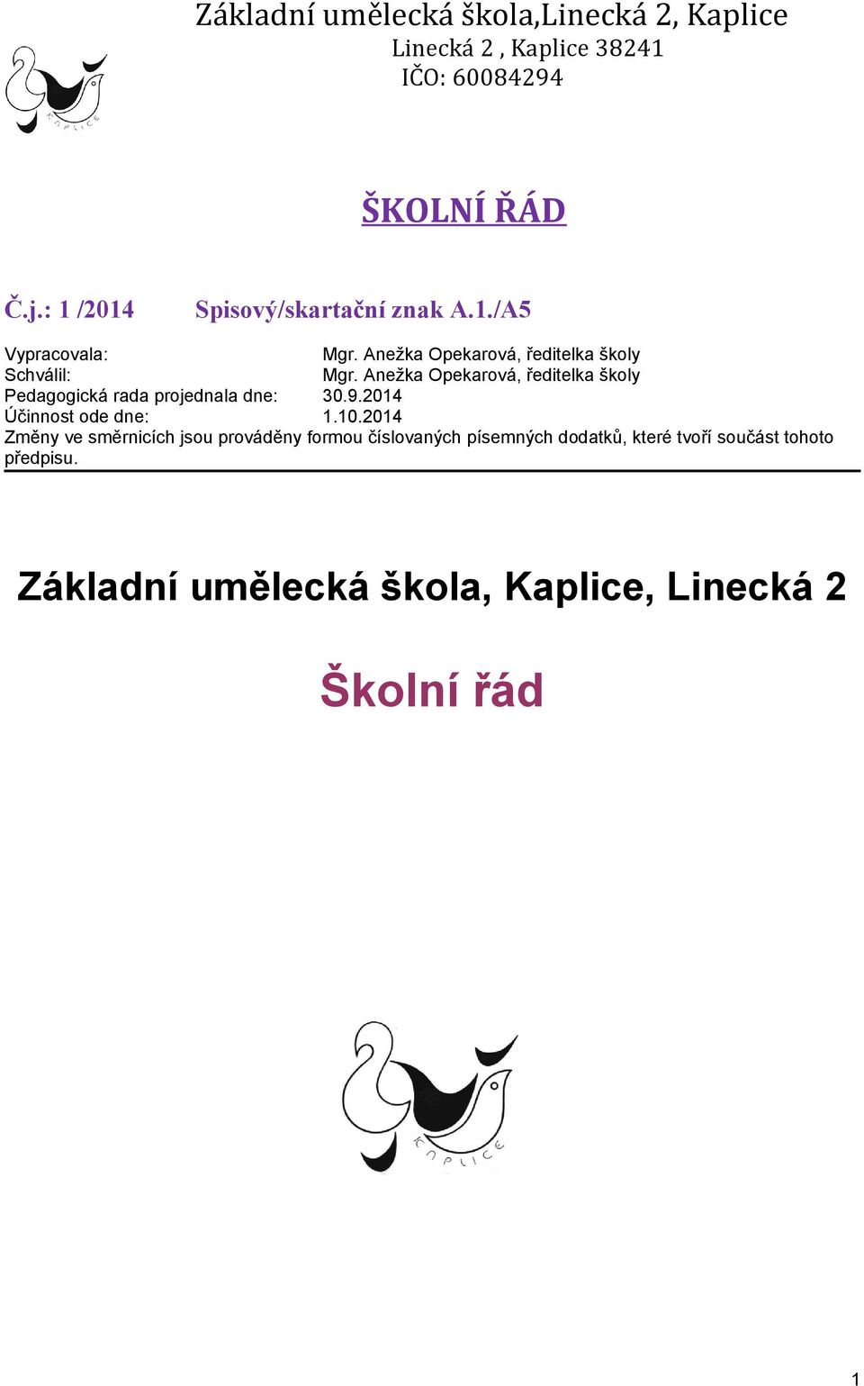 Anežka Opekarová, ředitelka školy Pedagogická rada projednala dne: 30.9.2014 Účinnost ode dne: 1.