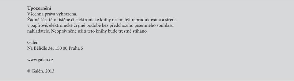 elektronické či jiné podobě bez předchozího písemného souhlasu nakladatele.