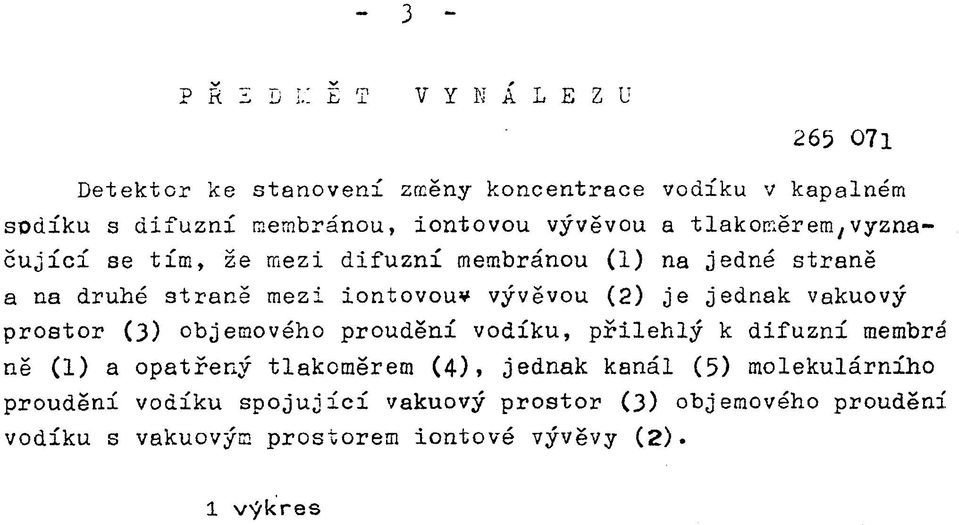 tlakoměrem,vyznačující se tím, že mezi difuzní membránou (1) na jedné straně a na druhé straně mezi iontovouv vývěvou (2) je jednak