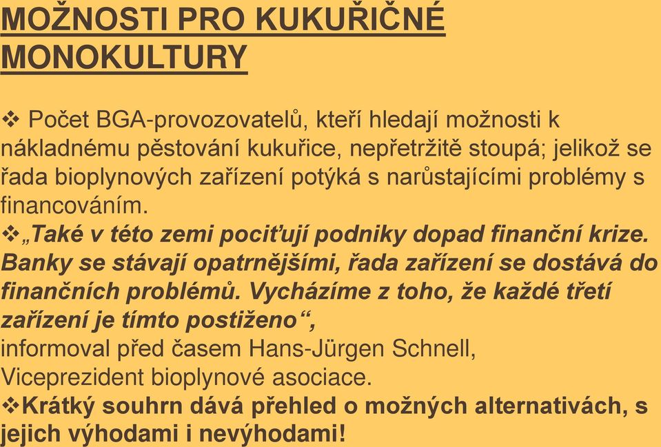 Banky se stávají opatrnějšími, řada zařízení se dostává do finančních problémů.