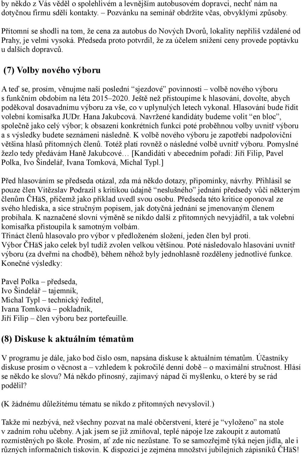 Předseda proto potvrdil, že za účelem snížení ceny provede poptávku u dalších dopravců.