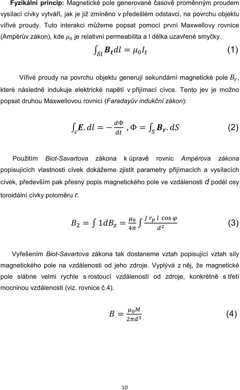 (1) Vířivé proudy na povrchu objektu generují sekundární magnetické pole, které následně indukuje elektrické napětí v přijímací cívce.