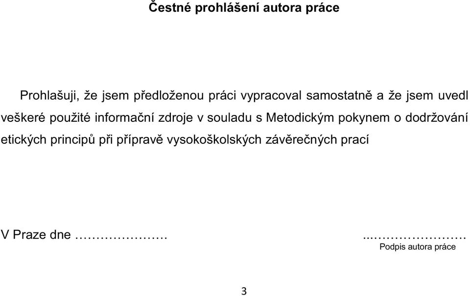 v souladu s Metodickým pokynem o dodržování etických principů při