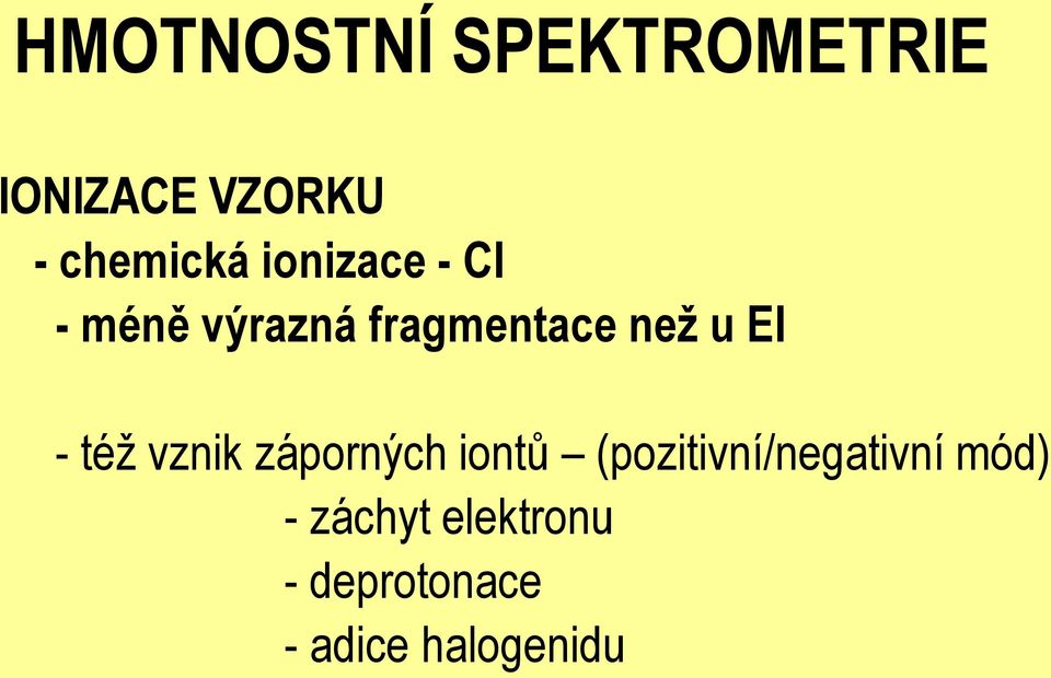 též vznik záporných iontů (pozitivní/negativní mód)