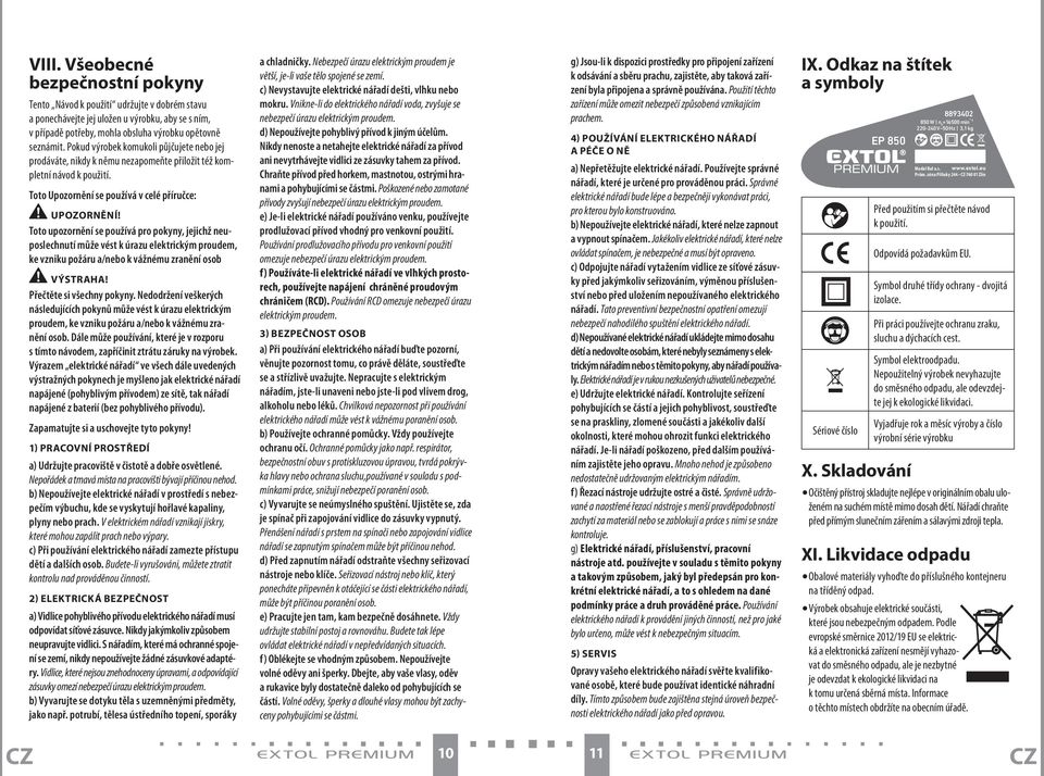 Toto upozornění se používá pro pokyny, jejichž neuposlechnutí může vést k úrazu elektrickým proudem, ke vzniku požáru a/nebo k vážnému zranění osob VÝSTRAHA! Přečtěte si všechny pokyny.