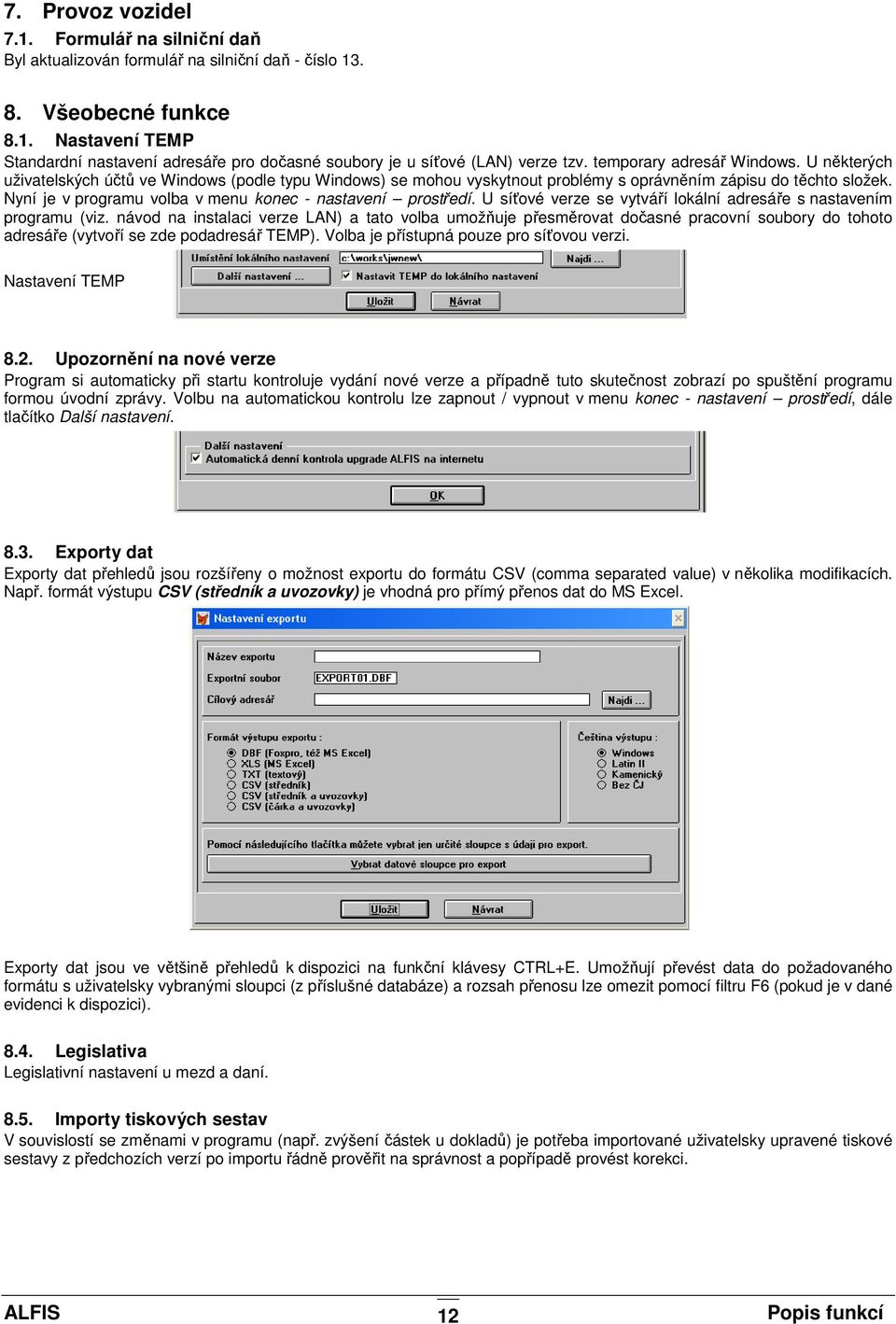 Nyní je v programu volba v menu konec - nastavení prostředí. U síťové verze se vytváří lokální adresáře s nastavením programu (viz.