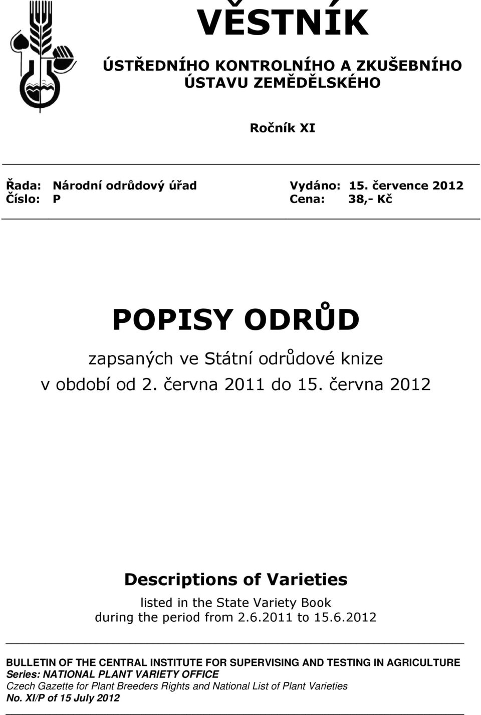 června 2012 Descriptions of Varieties listed in the State Variety Book during the period from 2.6.