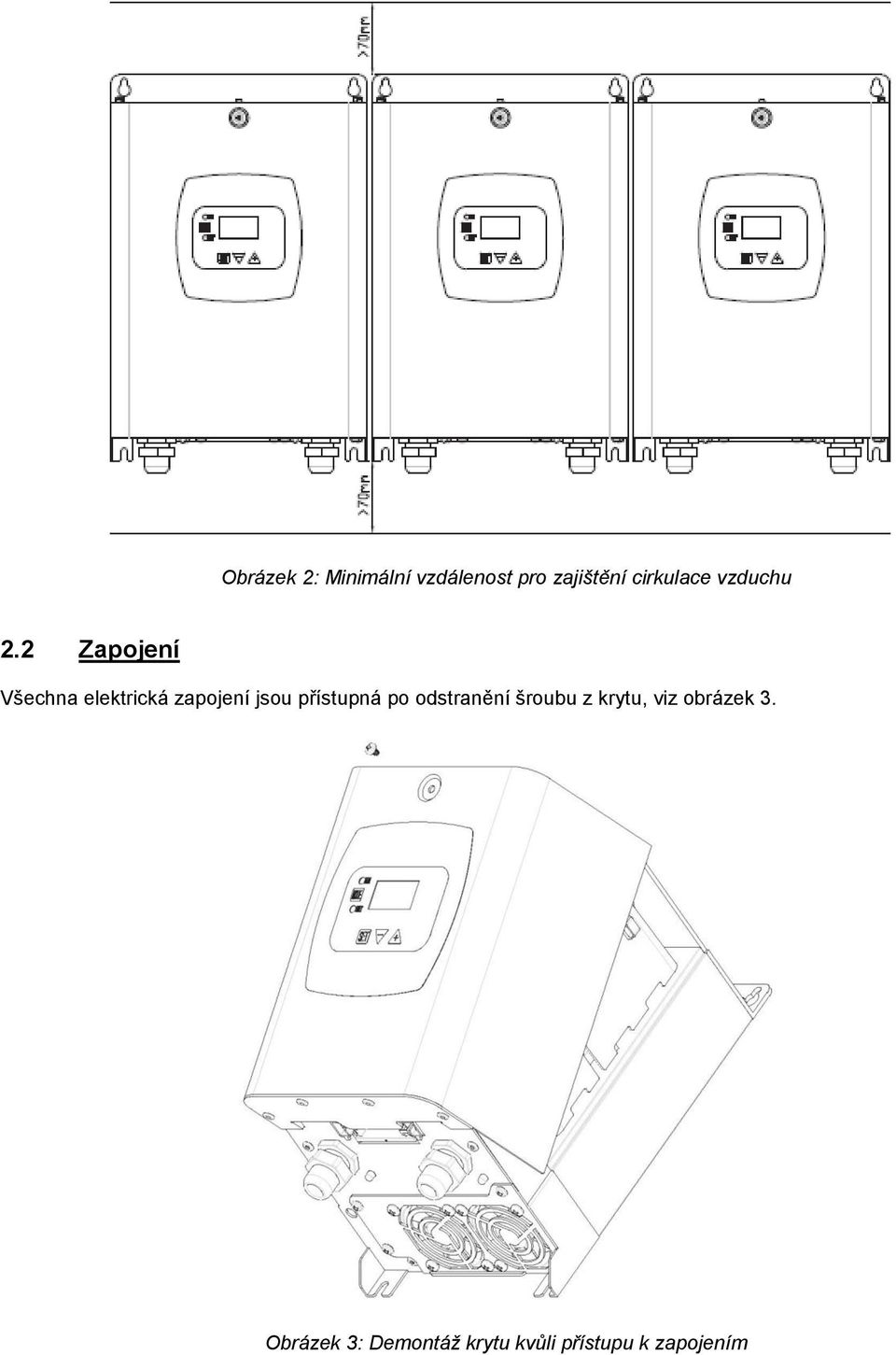 2 Zapojení Všechna elektrická zapojení jsou přístupná