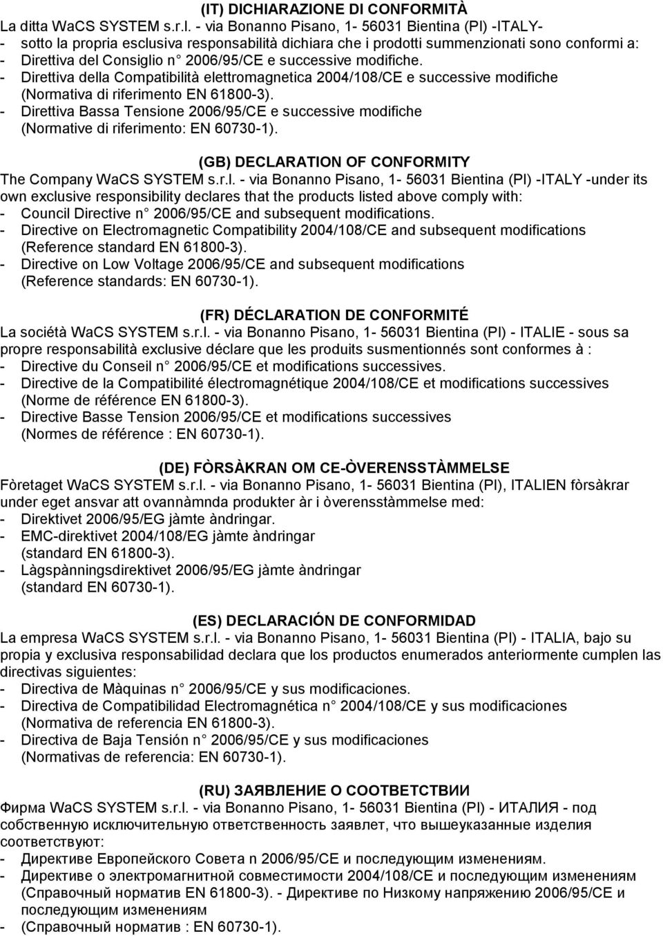 successive modifiche. - Direttiva della Compatibilità elettromagnetica 2004/108/CE e successive modifiche (Normativa di riferimento EN 61800-3).